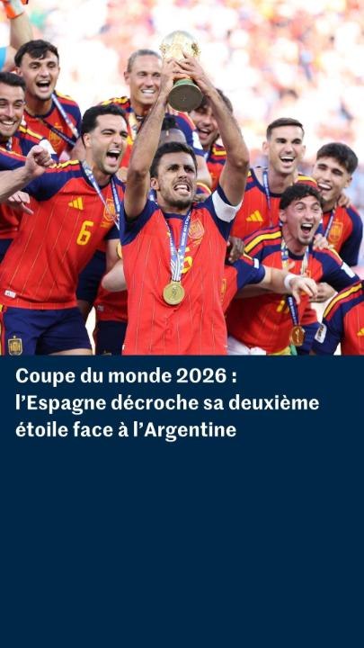 Coupe du monde 2026 : l’Espagne décroche sa deuxième étoile face à l’Argentine