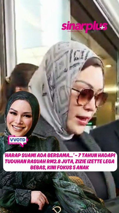 'Harap suami ada bersama...' – 7 tahun hadapi pertuduhan rasuah RM2.8 juta, Zizie Izette lega bebas, kini fokus lima anak