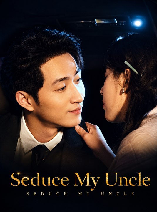 Seduce My Uncle Full EP | Billionaire Romance Drama | Forbidden Love, Family Secrets & CEO Romance - ENGSUB