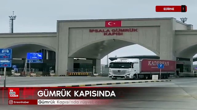 İpsala Gümrük Kapısı'nda rüşvet operasyonu: 20 gümrük memuru gözaltında