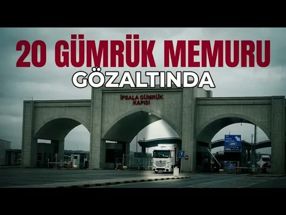 İpsala Gümrük Kapısı'nda rüşvet operasyonu: 20 gözaltı!