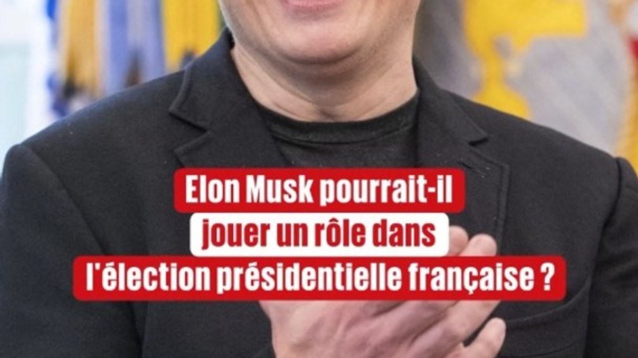 Elon Musk pourrait-il jouer un rôle dans l'élection présidentielle française ?
