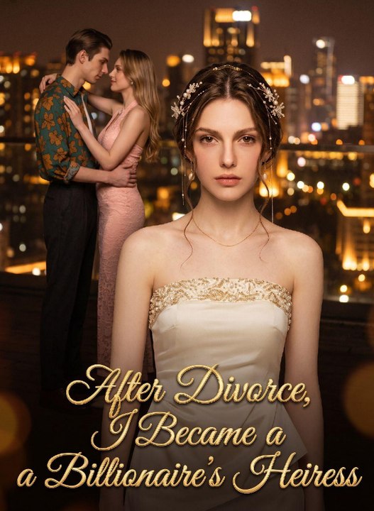 After Divorce, I Became a Billionaire's Heiress丨New Movie ✅