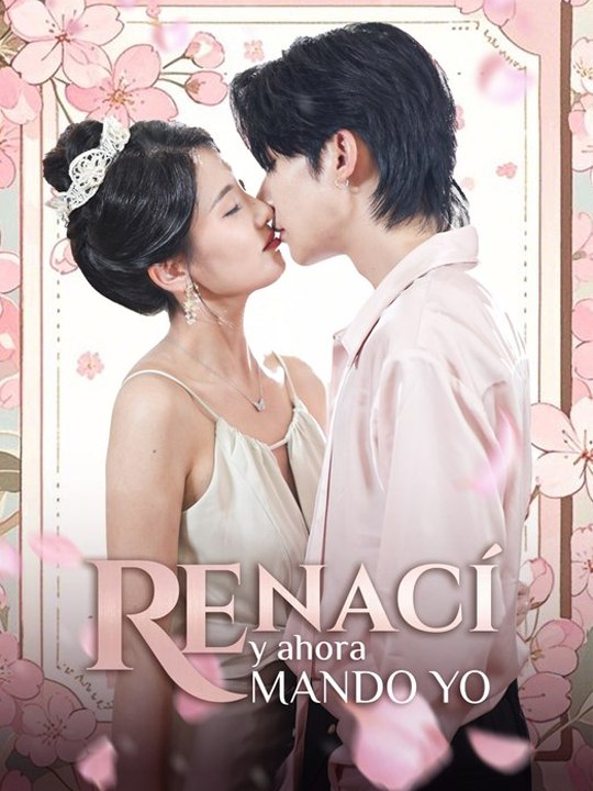Renací y ahora mando yo - Drama Completo