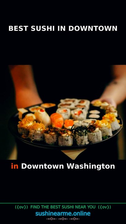 Best Sushi in Downtown Washington, District of Columbia | Every Spot Ranked — SushiNearMe