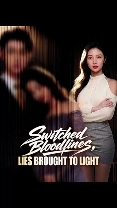 Switched Bloodlines, Lies Brought to Light [Full Movie]