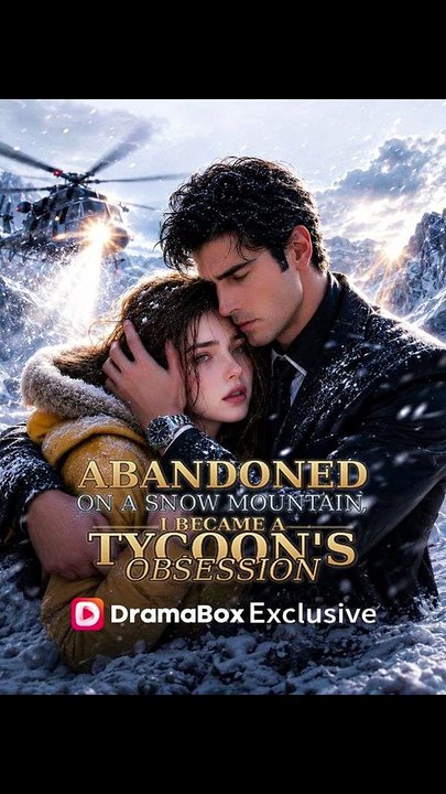 Abandoned on a Snow Mountain, I Became a Tycoon's Obsession