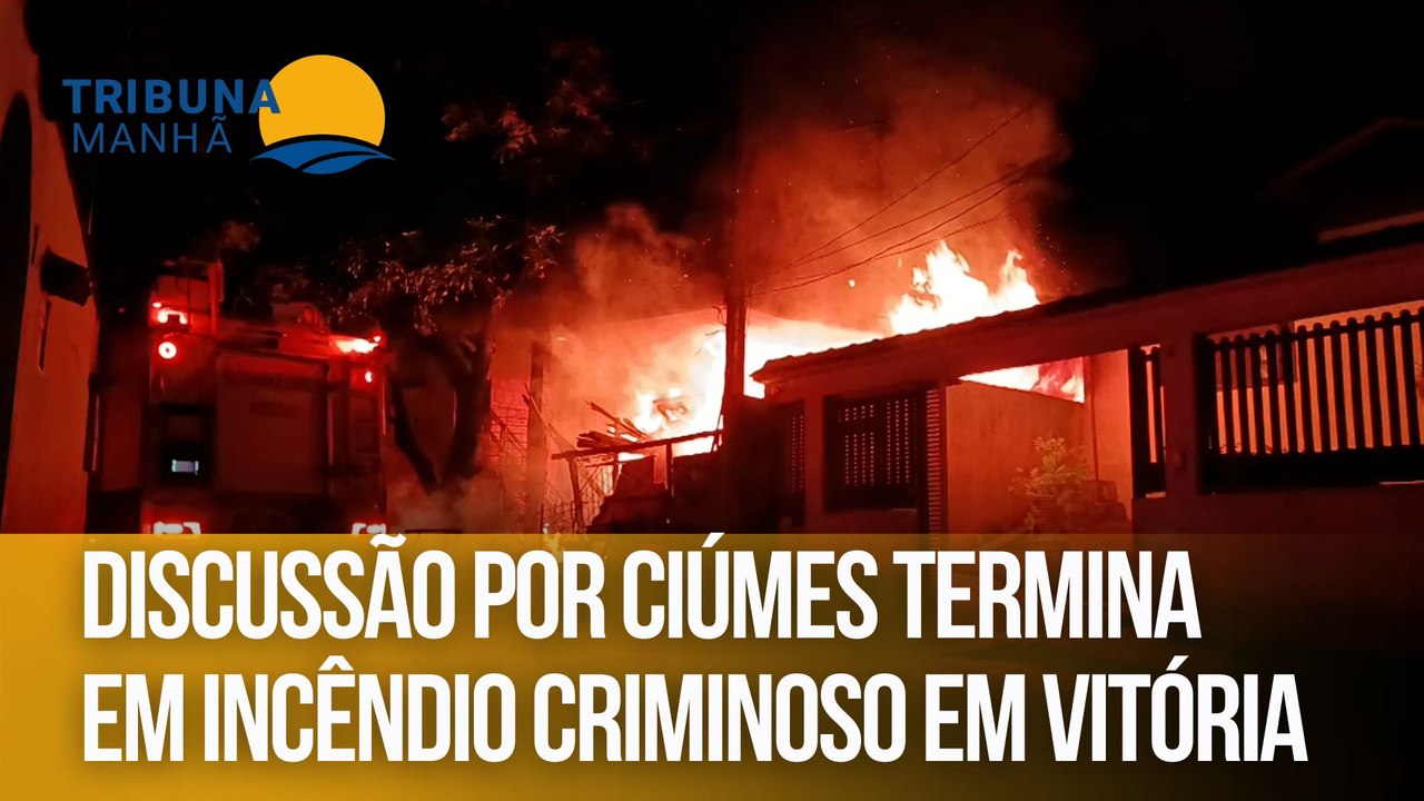 Discussão por ciúmes termina em incêndio criminoso em Vitória