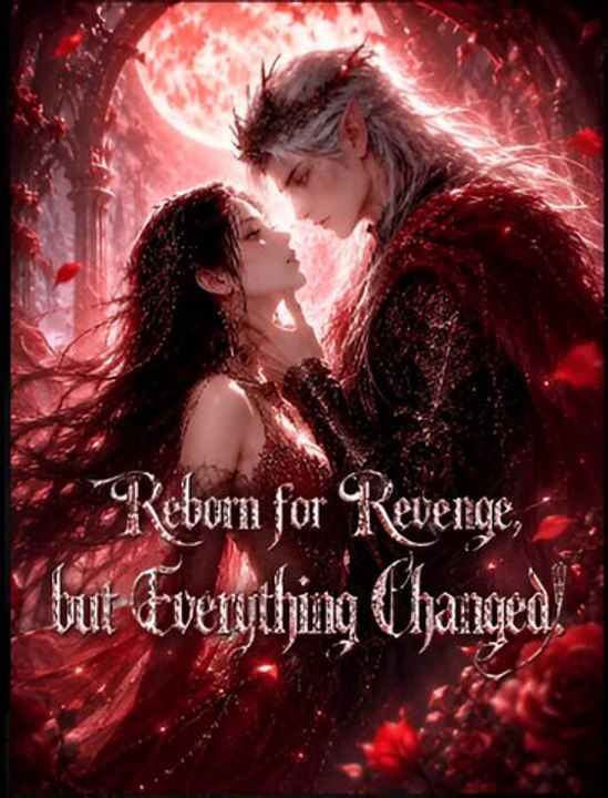 Reborn for Revenge, but Everything Changed!- Drama FULL MOVIES ENGLISH SUB