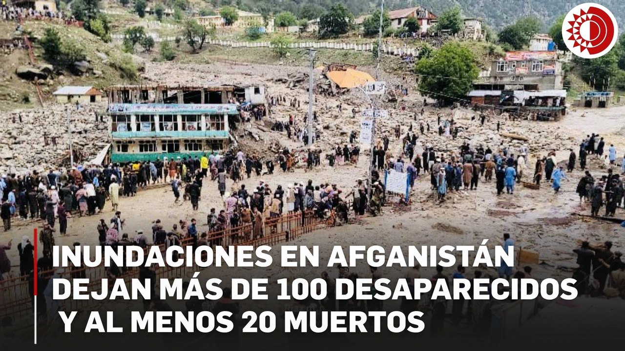 Inundaciones en la provincia afgana de Nuristán arrasan la capital provincial y dejan decenas de desaparecidos