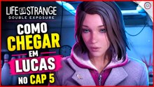 Life is Strange Double Exposure, Como chegar em Lucas no Cap 5 | Super-dica