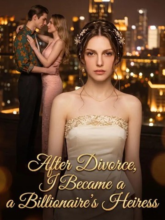 After Divorce, I Became a Billionaire's Heiress - Complete #drama #englishsub 🔥🔥