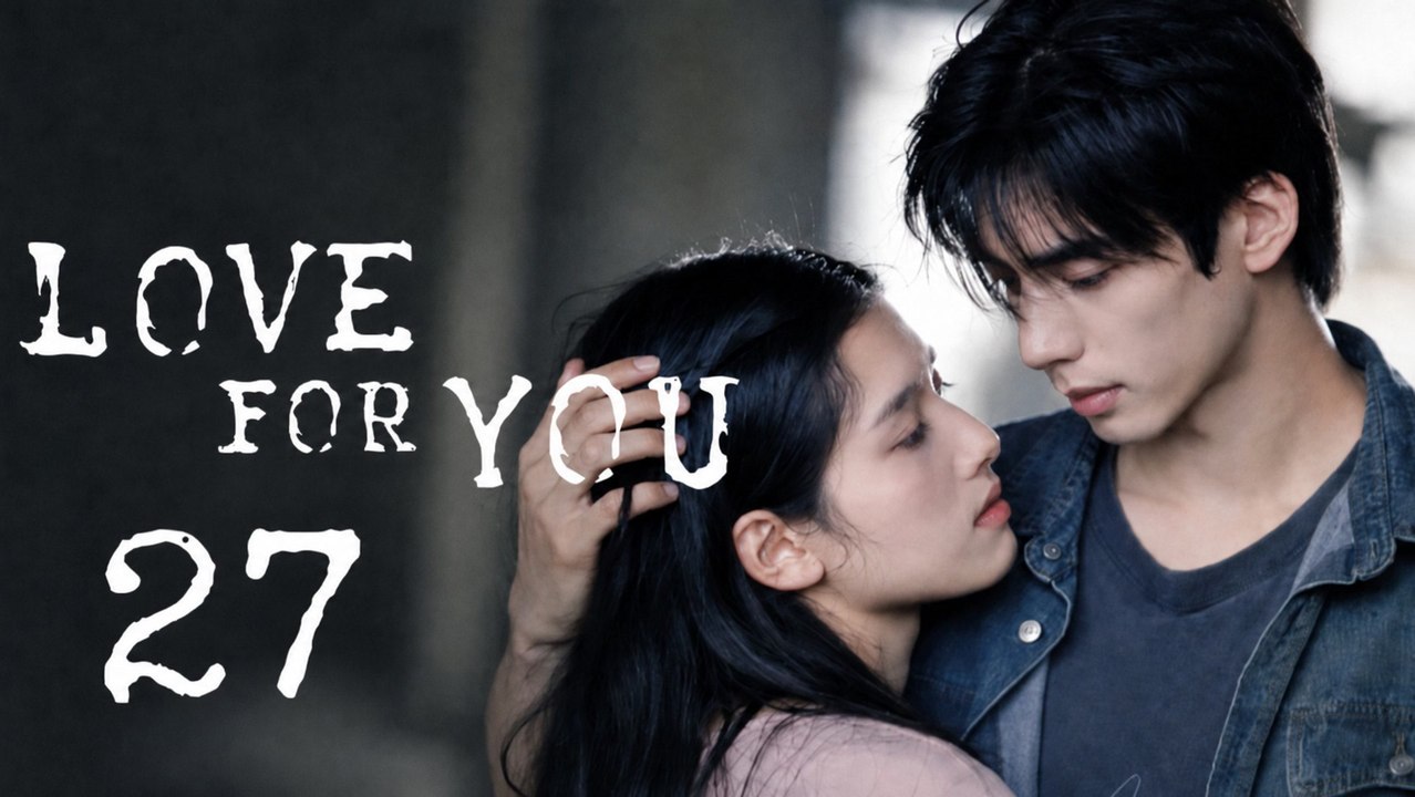 Love for You - Episode 27 [ Eng Sub ]