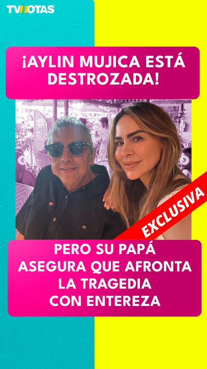 Papá de Aylín Mujica rompe el silencio: revela cómo enfrenta la actriz la dolorosa pérdida de su hijo