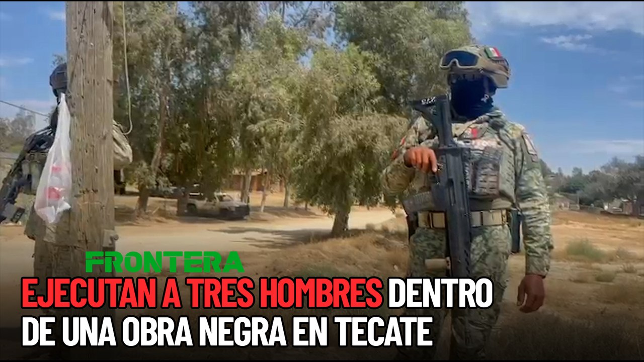 Ejecutan a tres hombres dentro de una obra negra en Tecate