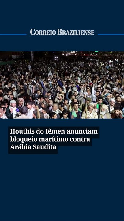 Houthis do Iêmen anunciam bloqueio marítimo contra Arábia Saudita