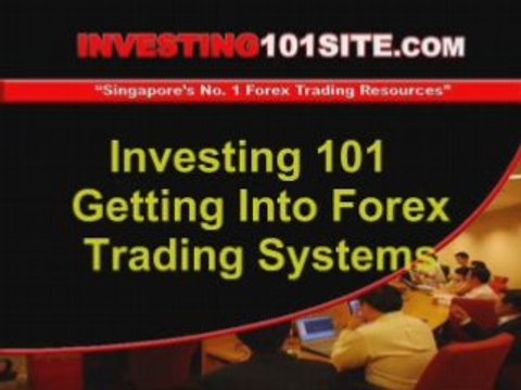 Investing 101 - Getting Into Forex Trading Systems