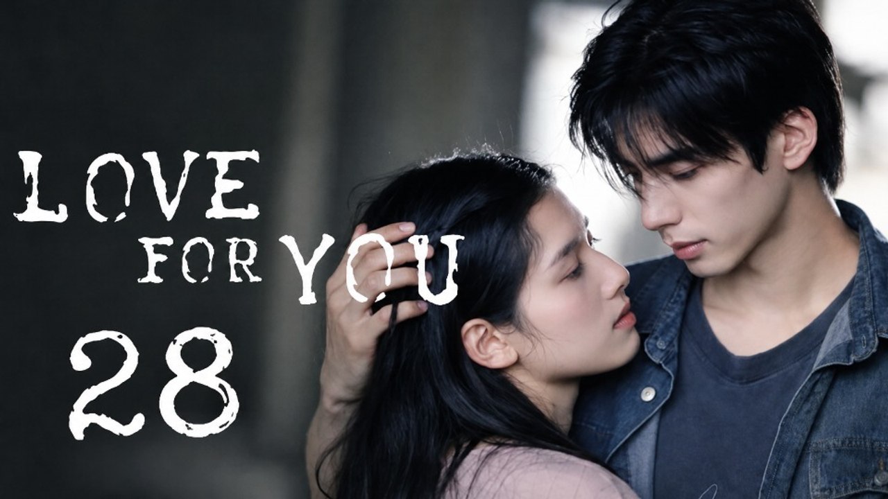 Love for You - Episode 28 [ Eng Sub ]