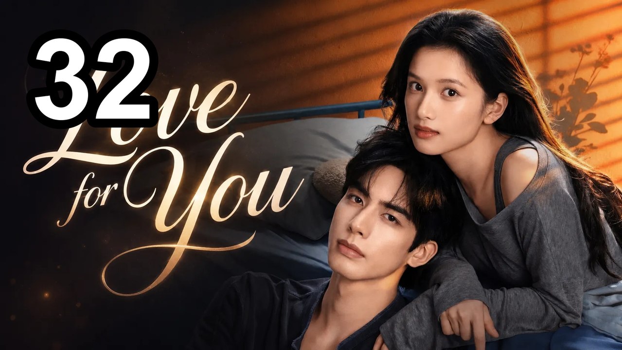 Love For You - Episode 32 Asian Series EN SUB