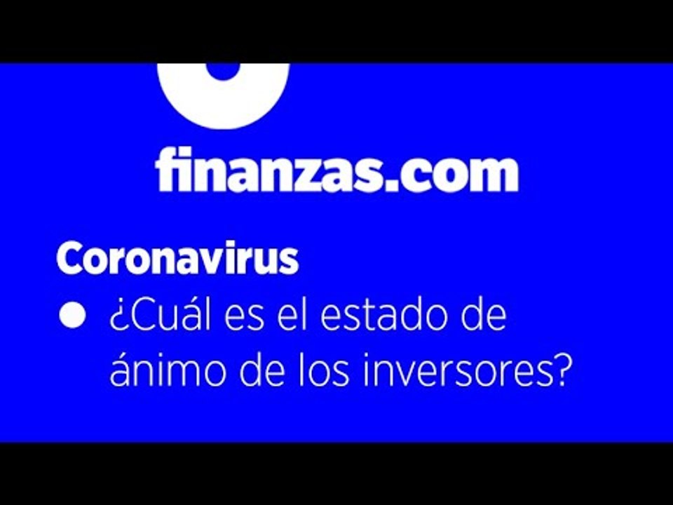 Coronavirus ● ¿Cuál es el estado de ánimo de los inversores?