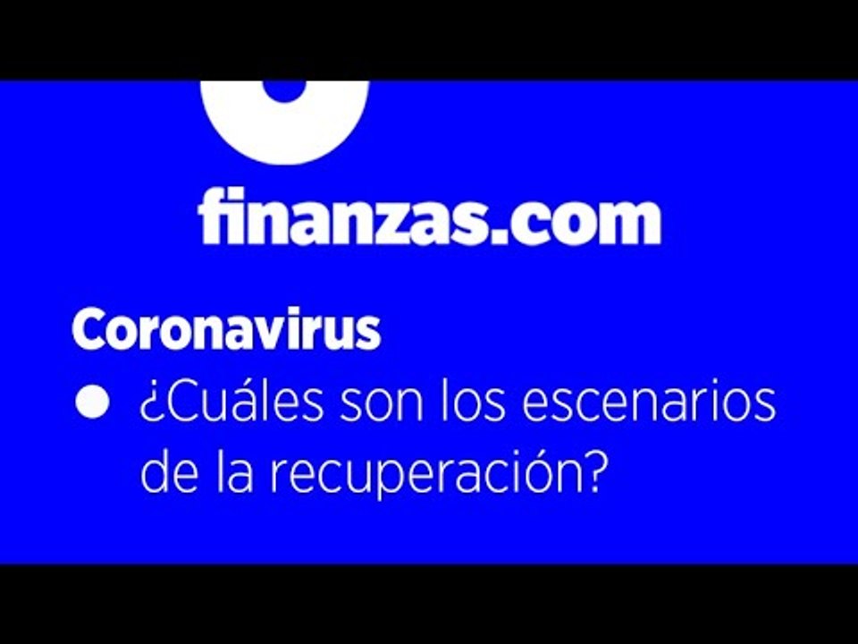 Coronavirus ● Los tres escenarios de la recuperación