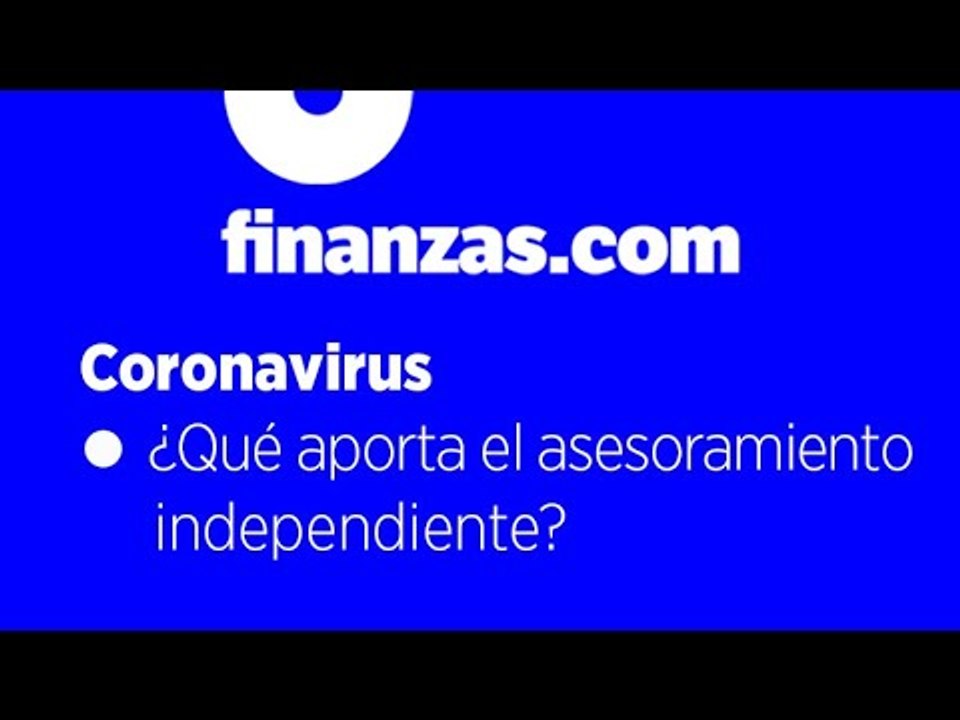 Coronavirus ● ¿El asesoramiento independiente saldrá reforzado de la crisis?
