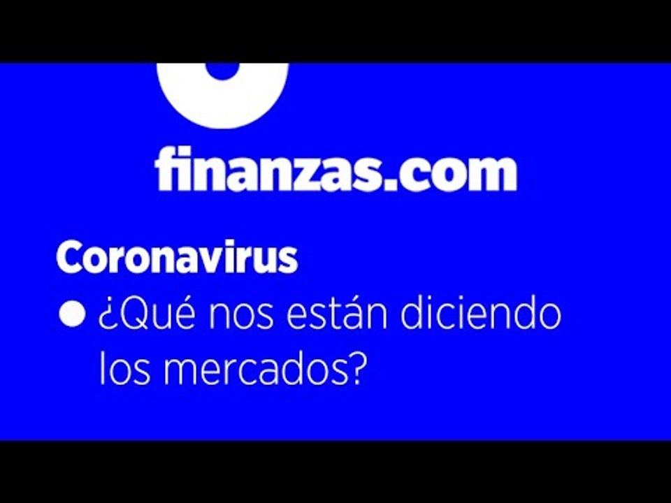 Coronavirus ● ¿Qué nos están diciendo los mercados?