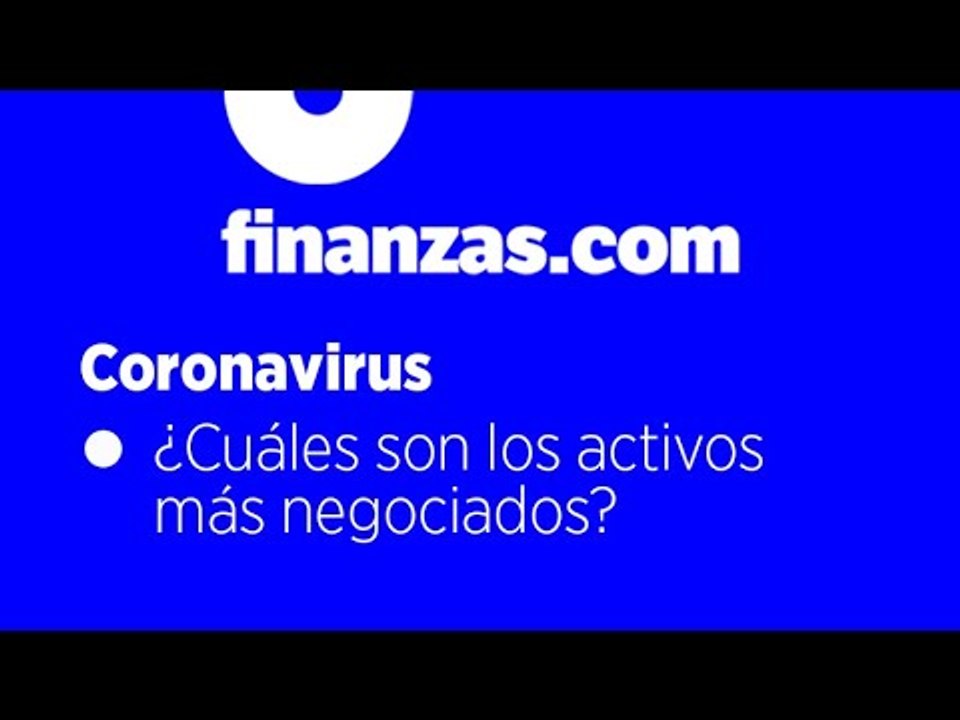 Coronavirus ● ¿Cuáles son los activos más negociados?