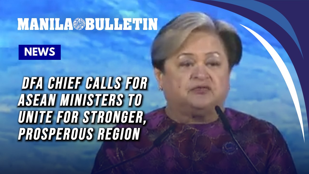 DFA chief calls on ASEAN ministers to unite for a stronger, prosperous region