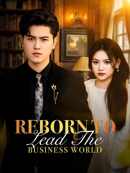 Reborn to Lead the Business World | Série Complète | Short Drama Français