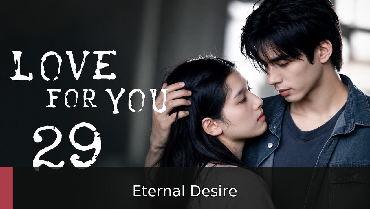 Love for You 2026 Episode 29 | Eternal Desire