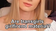 Are transgirls girlfirend material?