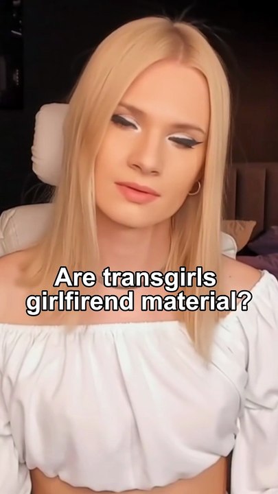 Are transgirls girlfirend material?
