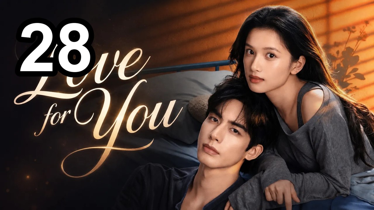 Love For You (2026) - Episode 28 English Sub | Asian Series EN SUB
