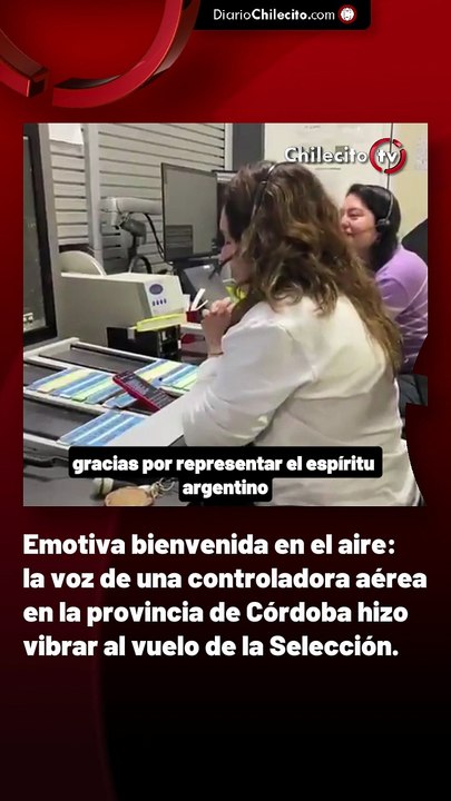 Emotiva bienvenida en el aire: la voz de una controladora aérea en la provincia de Córdoba hizo vibrar al vuelo de la Selección.