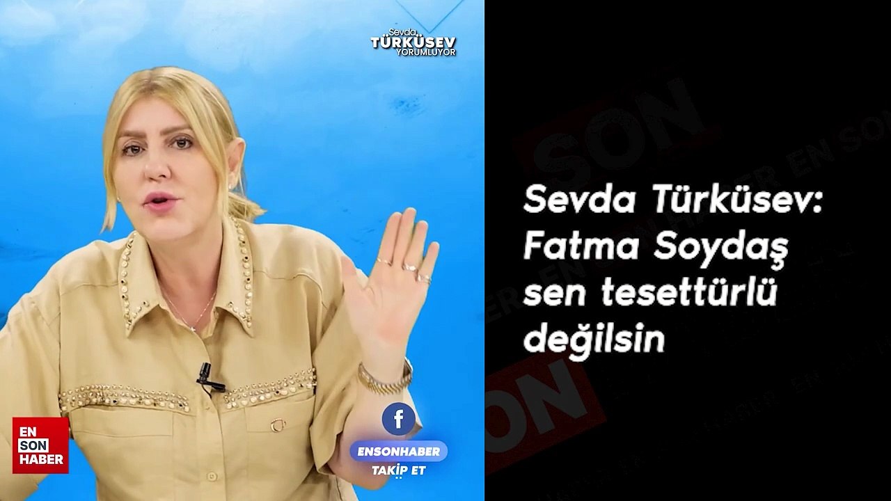 Sevda Türküsev: Fatma Soydaş, sen tesettürlü değilsin