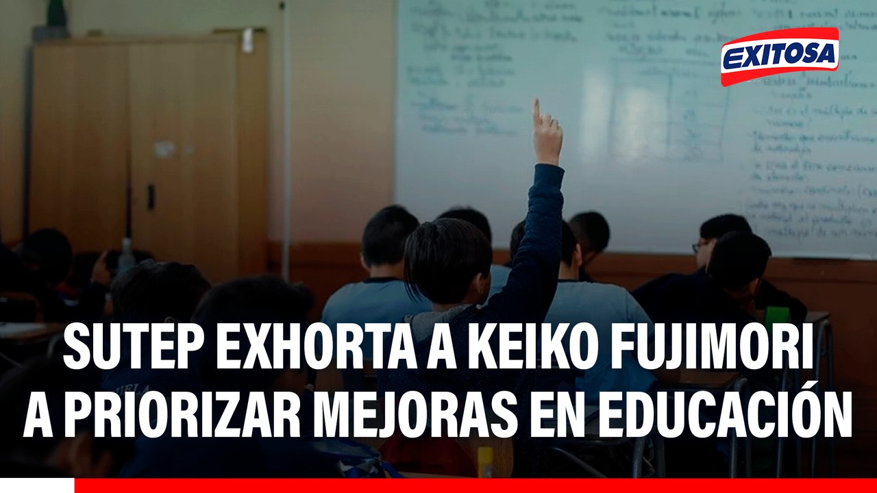 Sutep exhorta a Keiko Fujimori a priorizar mejoras en educación durante su gobierno