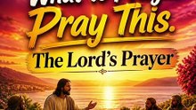 Pray this every morning the Lord’s Prayer to start  your day