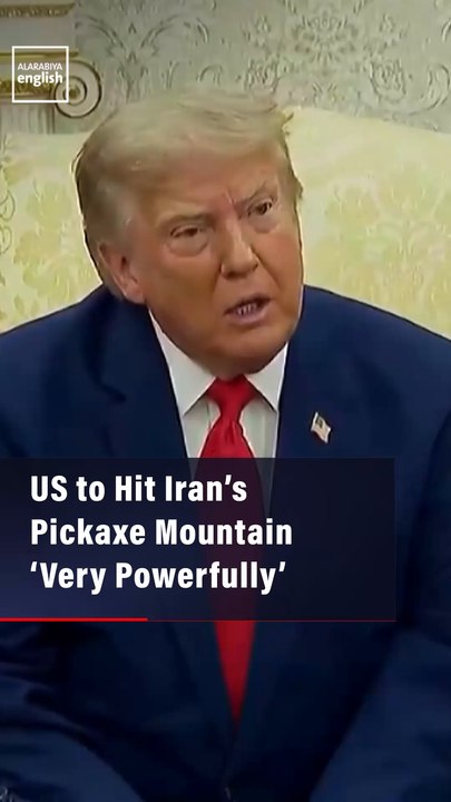 US to Hit Iran’s Pickaxe Mountain ‘Very Powerfully’