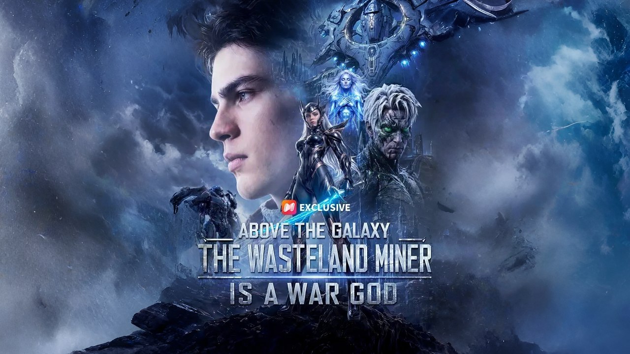 Above the Galaxy: The Wasteland Miner Is a War God (Full Episodes)