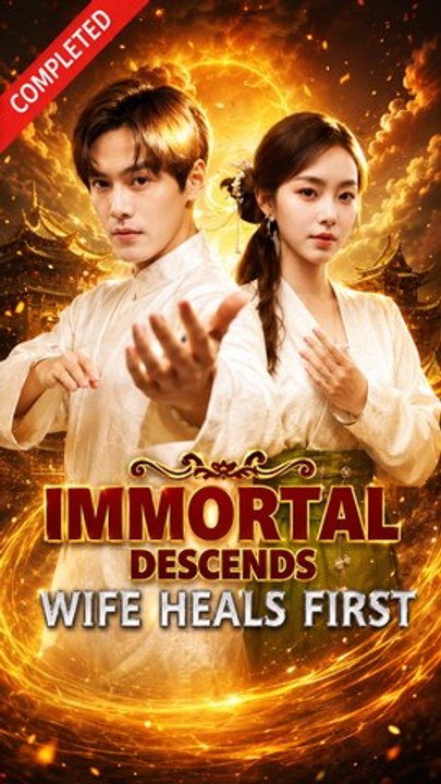 Immortal Descends, Wife Heals First- Drama Movie English Sub