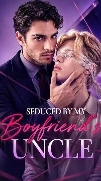 Seduced by My Boyfriend's Uncle - Full Episode | Romantic Short Drama