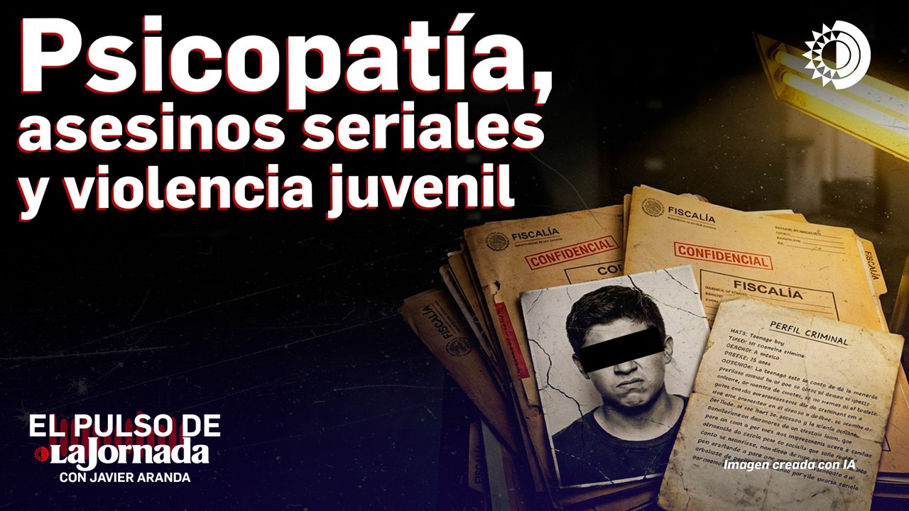 Psicopatía, asesinos seriales y violencia juvenil | Feggy Ostrosky