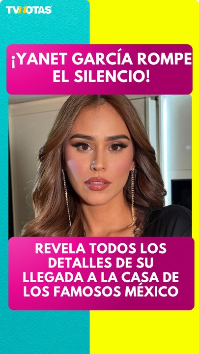 ¡Yanet García, revela todos los detalles de su llegada a La casa de los famosos México