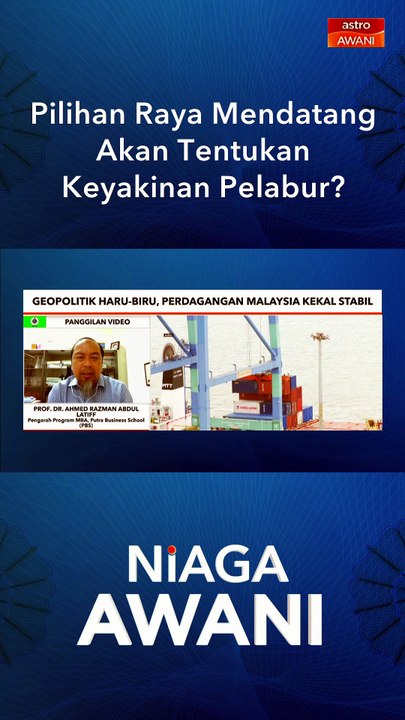 Pilihan raya mendatang akan tentukan keyakinan pelabur?