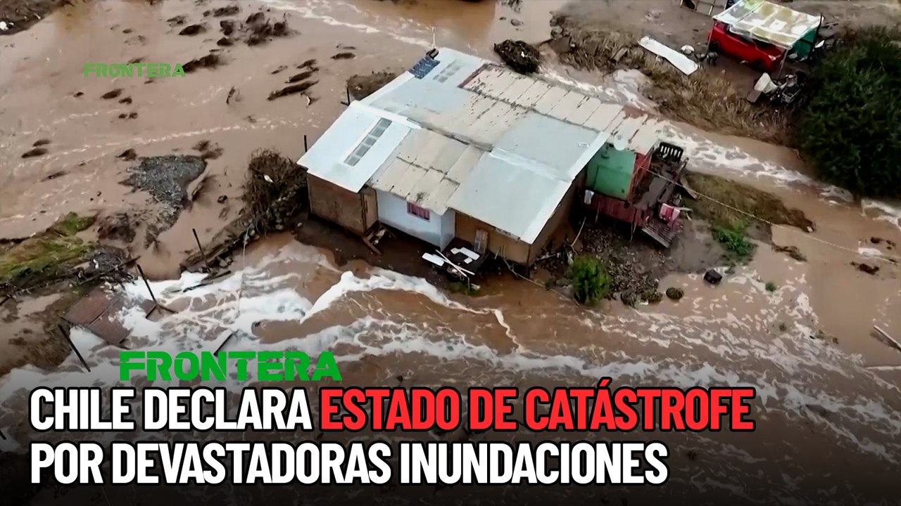 Chile en estado de catástrofe por devastadoras inundaciones