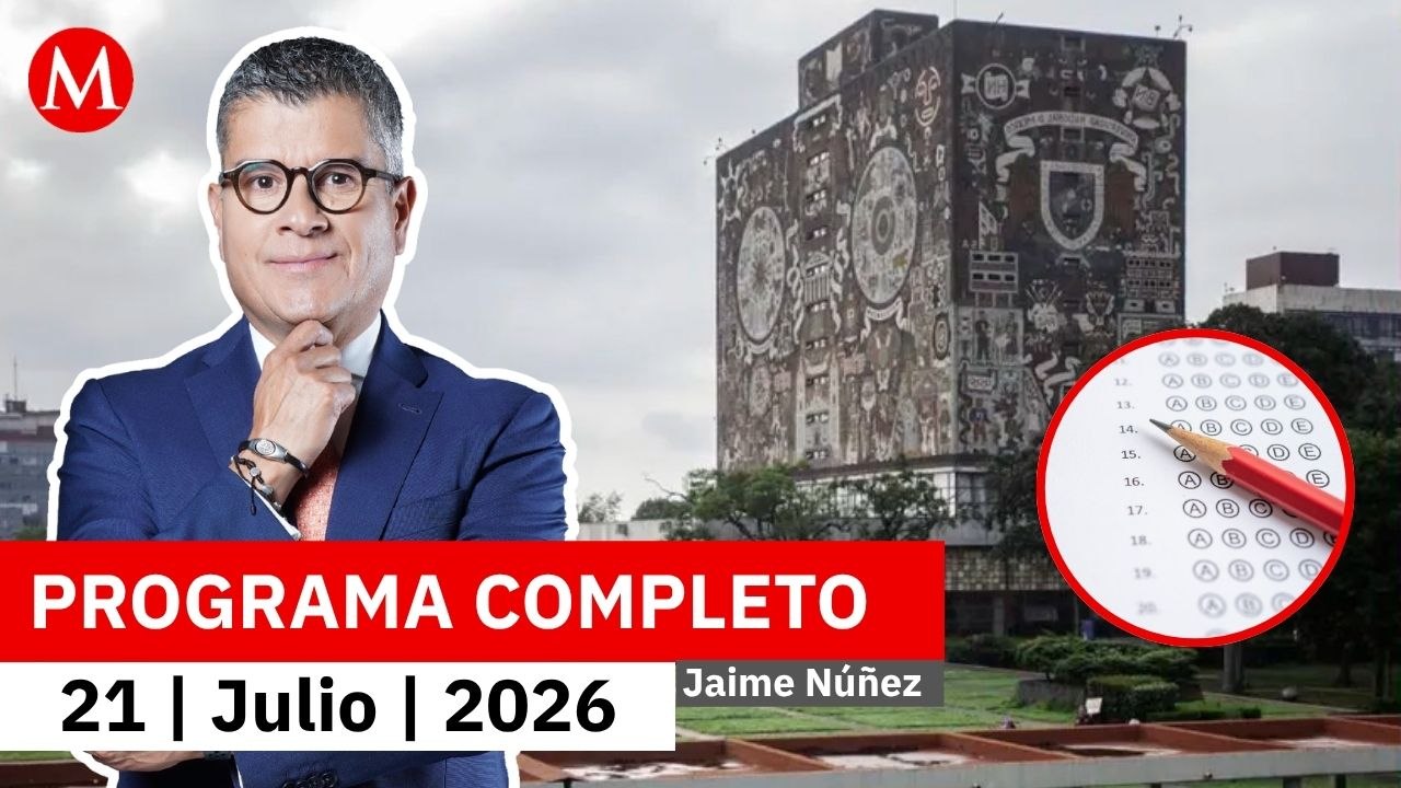 La UNAM investigará anomalías en su examen de ingreso | Jaime Núñez, 21 de julio de 2026