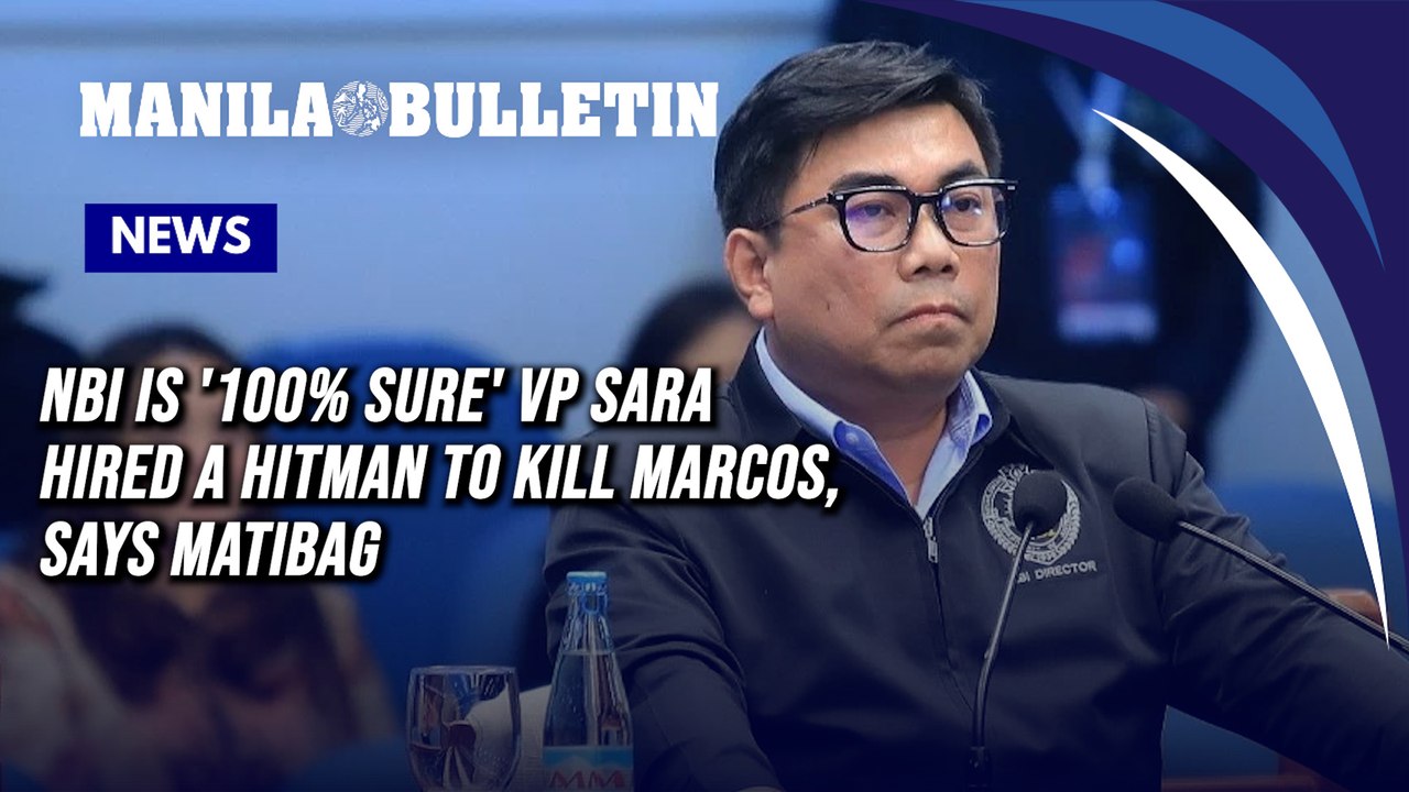 NBI is '100% sure' VP Sara hired a hitman to kill Marcos, says Matibag