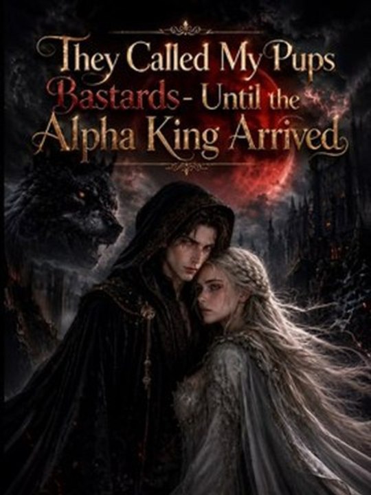 They called my pups bastard until the alpha king arrived- Full EP