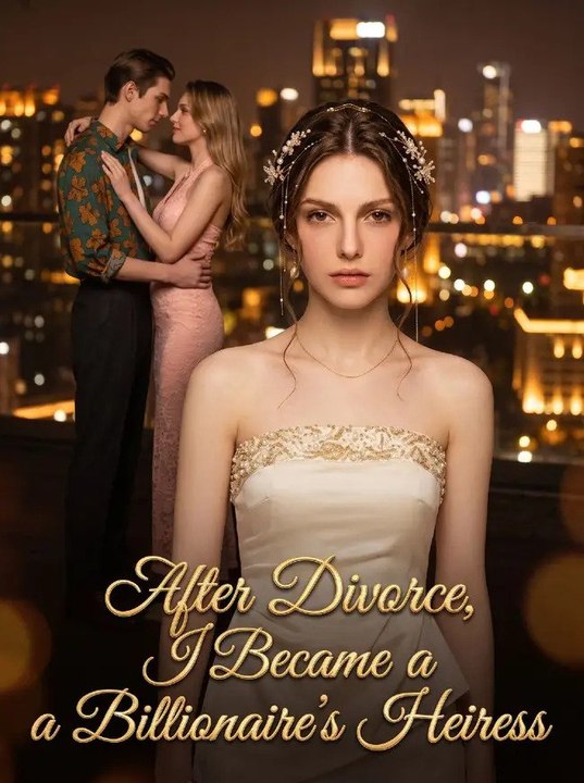 After Divorce, I Became A Billionaire's Heiress